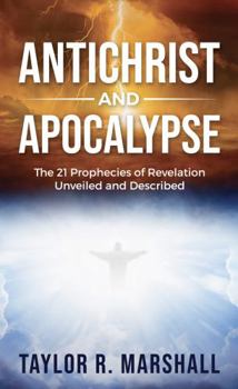 Paperback Antichrist and Apocalypse: The 21 Prophecies of Revelation Unveiled and Described Book