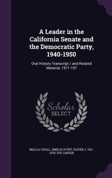 Hardcover A Leader in the California Senate and the Democratic Party, 1940-1950: Oral History Transcript / and Related Material, 1971-197 Book