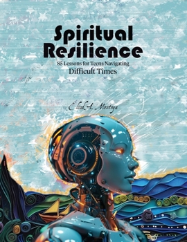 Paperback Spiritual Resilience: 85 Lessons for Teens Navigating Difficult Times Book