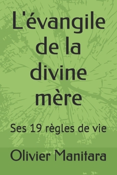 L'évangile de la divine mère: Ses 19 règles de vie (La mère) (French Edition)