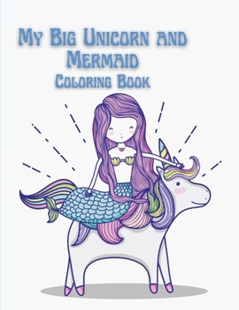My Big Unicorn and Mermaid Coloring Book: Coloring book for kids.