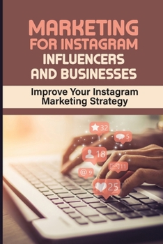 Paperback Marketing For Instagram Influencers And Businesses: Improve Your Instagram Marketing Strategy: Instagram Marketing Strategy Book