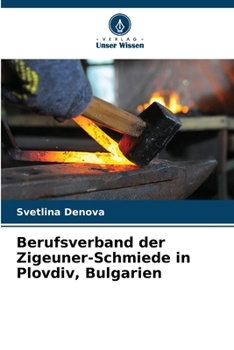 Berufsverband der Zigeuner-Schmiede in Plovdiv, Bulgarien (German Edition)