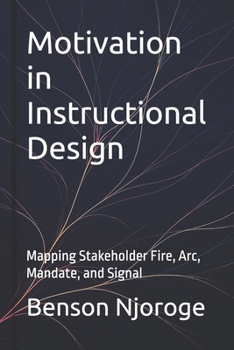Motivation in Instructional Design: Mapping Stakeholder Fire, Arc, Mandate, and Signal
