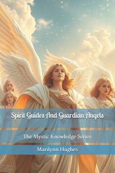 Spirit Guides and Guardian Angels: The Mystic Knowledge Series