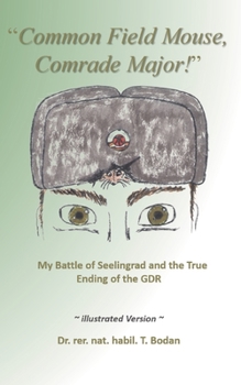 Paperback Common Field Mouse, Comrade Major!: My Battle of Seelingrad and the True Ending of the GDR Book