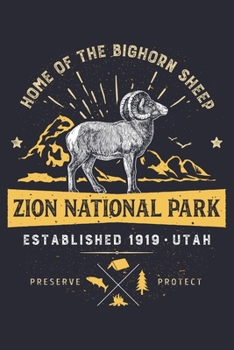 Zion National Park Utah Established 1919 Home of The Bighorn Sheep Preserve Protect: Zion National Park Lined Notebook, Journal, Organizer, Diary, ... Notebook, Gifts for National Park Travelers