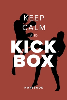 Keep Calm And Kickbox - Notebook: Blank College Ruled Gift Journal