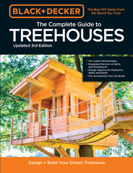 Paperback Black & Decker the Complete Photo Guide to Treehouses 3rd Edition: Design and Build Your Dream Treehouse Book