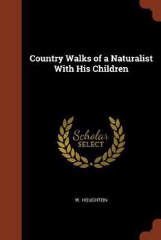 Paperback Country Walks of a Naturalist With His Children Book