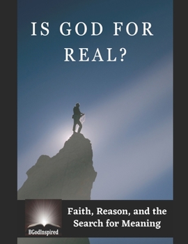 Is God for Real? - Faith, Reason, and the Search for Meaning