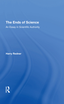 Hardcover The Ends Of Science: An Essay In Scientific Authority Book