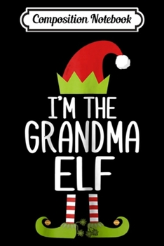 Paperback Composition Notebook: Womens I'm The Grandma Elf Matching Christmas Family Journal/Notebook Blank Lined Ruled 6x9 100 Pages Book