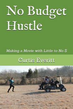 Paperback No Budget Hustle: Making a Movie with Little to No $ Book