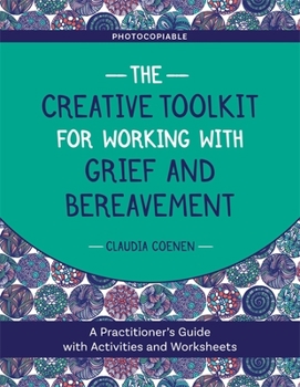 Paperback The Creative Toolkit for Working with Grief and Bereavement: A Practitioner's Guide with Activities and Worksheets Book