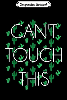 Composition Notebook: Can't Touch This Funny Cactus Kawaii Cute  Journal/Notebook Blank Lined Ruled 6x9 100 Pages