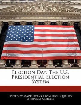 Election Day : The U. S. Presidential Election System