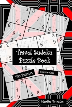 Paperback Travel Sudoku Puzzle Book: 150 Easy to Hard Puzzles With Solutions Handy Travel-Friendly Fits Handbag or Backpack Volume One Book