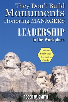 They Don't Build Monuments Honoring Managers: Observations on Leadership and Education's Role in the Workplace