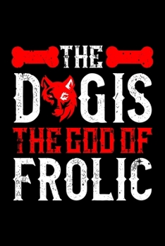 Paperback The Dogis The God Of Frolic: Best dog quotes journal notebook for dog lovers for multiple purpose like writing notes, plans and ideas. Perfect dog Book