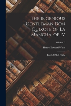 Paperback The Ingenious Gentleman Don Quixote of La Mancha, of IV: Part 1, CAP. I-XXIV; Volume II Book