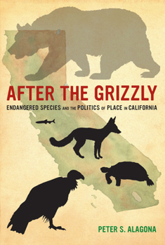 Paperback After the Grizzly: Endangered Species and the Politics of Place in California Book