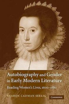 Paperback Autobiography and Gender in Early Modern Literature: Reading Women's Lives, 1600 1680 Book