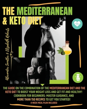 Paperback The Mediterranean & Keto Diet: Special Edition: The Guide on the Combination of the Mediterranean Diet and the Keto Diet to boost your weight loss an Book