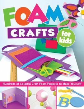 Paperback Foam Crafts for Kids: Over 100 Colorful Craft Foam Projects to Make with Your Kids Book