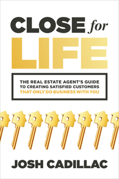 Paperback Close for Life: The Real Estate Agent's Guide to Creating Satisfied Customers That Only Do Business with You Book