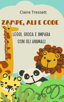 Hardcover Zampe, ali e code: leggi, gioca e impara con gli animali [Italian] Book