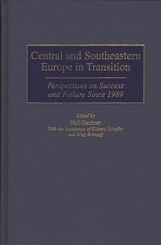 Hardcover Central and Southeastern Europe in Transition: Perspectives on Success and Failure Since 1989 Book