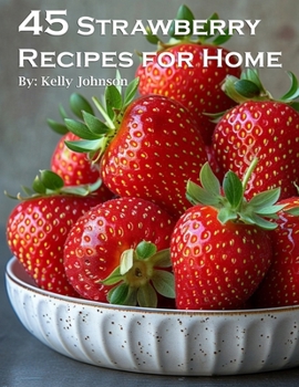 Paperback 45 Strawberry Recipes for Home Book