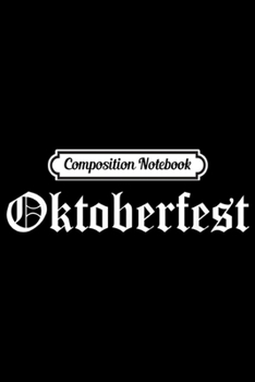 Paperback Composition Notebook: Oktoberfest - Fun Festive Craft Beer Novelty Mens Womens Journal/Notebook Blank Lined Ruled 6x9 100 Pages Book