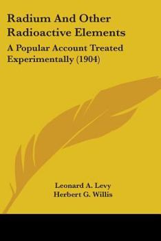 Paperback Radium And Other Radioactive Elements: A Popular Account Treated Experimentally (1904) Book