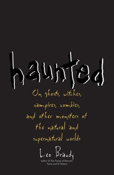 Hardcover Haunted: On Ghosts, Witches, Vampires, Zombies, and Other Monsters of the Natural and Supernatural Worlds Book