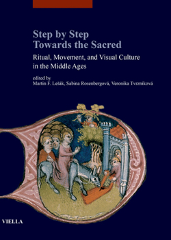 Paperback Step by Step Towards the Sacred: Ritual, Movement, and Visual Culture in the Middle Ages Book