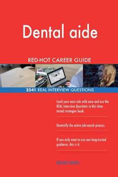 Dental Aide Red-Hot Career Guide; 2541 Real Interview Questions
