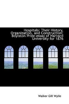 Paperback Hospitals: Their History, Organization, and Construction: Boylston Prize-Essay of Harvard University Book