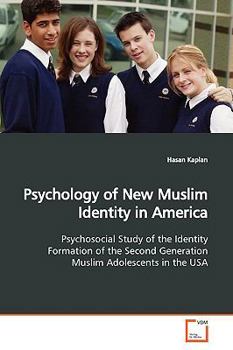Psychology of New Muslim Identity in America: Psychosocial Study of the Identity Formation of the Second Generation Muslim Adolescents in the USA