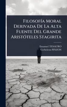 FilosofÃ-a Moral Derivada De La Alta Fuente Del Grande AristÃ3teles Stagirita (Spanish Edition)