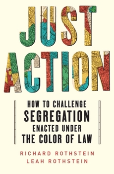Hardcover Just Action: How to Challenge Segregation Enacted Under the Color of Law Book