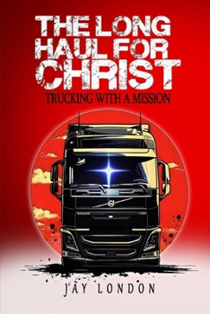 Paperback The Long Haul for Christ Trucking with a Mission Book