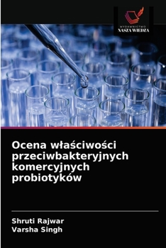 Ocena wla&#347;ciwo&#347;ci przeciwbakteryjnych komercyjnych probiotyków