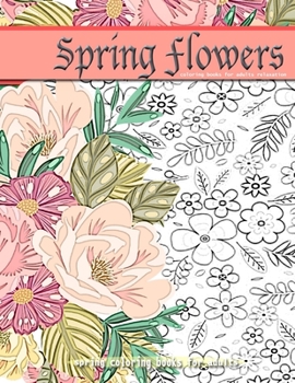 Paperback SPRING FLOWERS coloring books for adults relaxation: Spring coloring books for adults Book