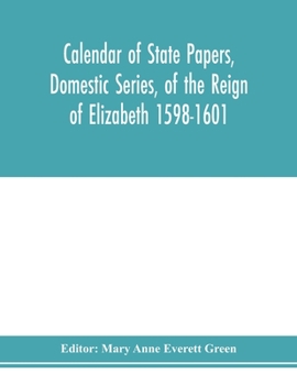 Paperback Calendar of state papers, Domestic series, of the reign of Elizabeth 1598-1601. Book