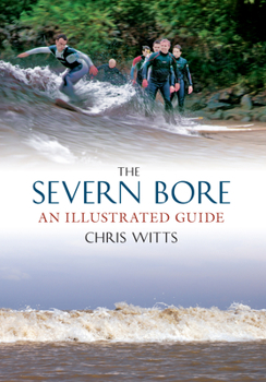 The Severn Bore: An Illustrated Guide