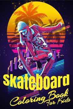 Paperback Skateboard Coloring Book For Kids: Ages 4-8/8-9/9-12 Girls And Boys, With Some Motivation Pages (Gift) Inside Book, Skateboarding Books For Kids Book