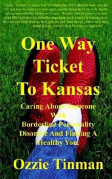 Paperback One Way Ticket to Kansas: Caring about Someone with Borderline Personality Disorder and Finding a Healthy You Book