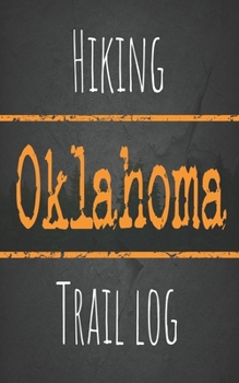 Hiking Oklahoma trail log: Record your favorite outdoor hikes in the state of Oklahoma, 5 x 8 travel size
